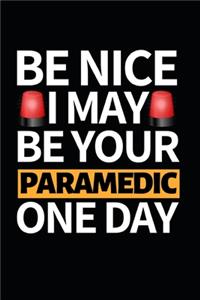 Be Nice I May Be Your Paramedic One Day