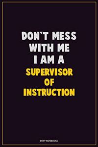 Don't Mess With Me, I Am A Supervisor of Instruction