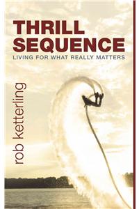 Thrill Sequence: Living for What Really Matters