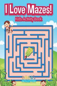 I Love Mazes! Kids Activity Book