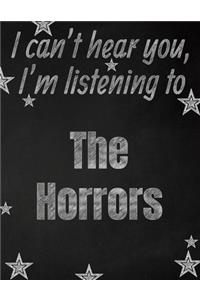 I can't hear you, I'm listening to The Horrors creative writing lined notebook