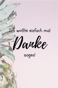 Ich Wollte Einfach Mal Danke Sagen!: A5 TAGEBUCH als Geschenkidee - Danke-Buch - Kleines Dankeschön - für beste Freunde, Familie, Eltern, Geschwister - zum Geburtstag