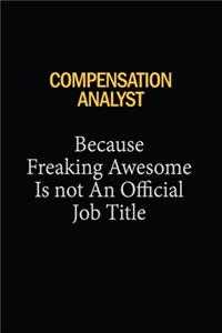 Compensation analyst Because Freaking Awesome Is Not An Official Job Title