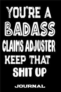 You're A Badass Claims Adjuster Keep That Shit Up