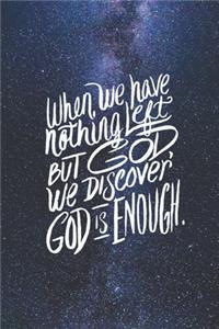 When we have nothing left, we discover God is Enough Journal