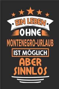 Ein Leben ohne Montenegro-Urlaub ist möglich aber sinnlos: Notizbuch, Notizblock, 110 Seiten, Geschenk Buch, auch als Deko geeignet