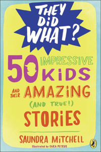 50 Impressive Kids and Their Amazing (and True) Stories