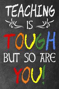 Teaching is Tough But so Are You