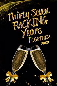 Thirty Seven Fucking Years Together