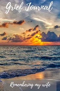 Grief Journal Remembering my Wife