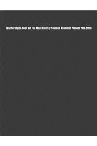 Teachers Open Door But You Must Enter By Yourself Academic Planner 2019-2020: Teacher Calendar Organizer with To -Do List, Notes, Class Schedule