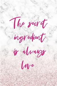 The Secret Ingredient Is Always Love