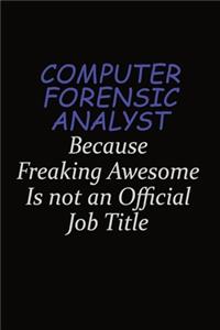 Computer Forensic Analyst Because Freaking Awesome Is Not An Official Job Title