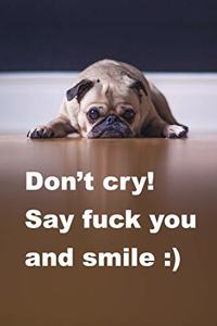 Don't Cry, Say Fuck You and Smile