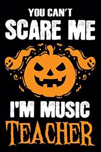 You Can't Scare me i'm a Music Teacher