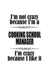 I'm Not Crazy Because I'm A Cooking School Manager I'm Crazy Because I like It