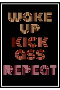 Wake Up Kick Ass Repeat