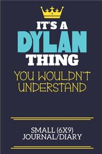 It's A Dylan Thing You Wouldn't Understand Small (6x9) Journal/Diary: A cute book to write in for any book lovers, doodle writers and budding authors!