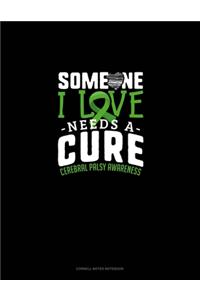 Someone I Love Needs A Cure Cerebral Palsy Awareness