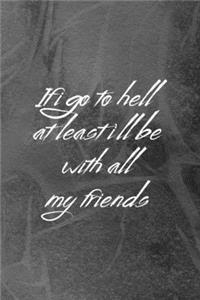 If I Go To Hell At Least I'll Be With All My Friends