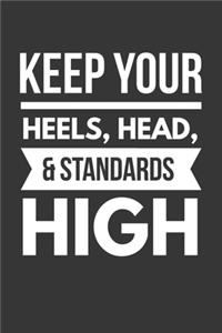 Keep Your Heels Head And Standards High Notebook