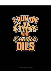 I Run On Coffee And Essential Oils