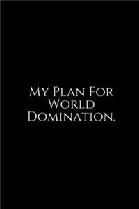 My Plan For World Domination