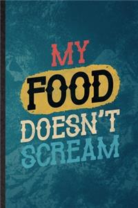 My Food Doesn't Scream