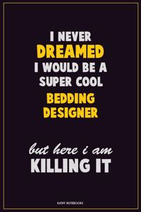 I Never Dreamed I would Be A Super Cool Bedding Designer But Here I Am Killing It