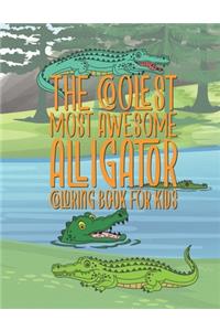 The Coolest Most Awesome Alligator Coloring Book For Kids
