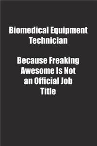 Biomedical Equipment Technician Because Freaking Awesome Is Not an Official Job Title.