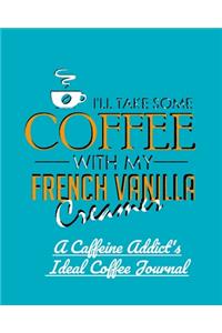 I'll Take Some Coffee With My French Vanilla Creamer
