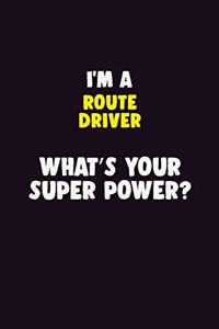 I'M A Route Driver, What's Your Super Power?