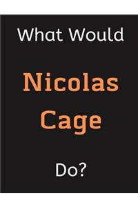 What Would Nicolas Cage Do?