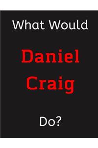 What Would Daniel Craig Do?