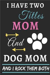 I Have Two Titles Mom And Dog Mom And I Rock Them Both