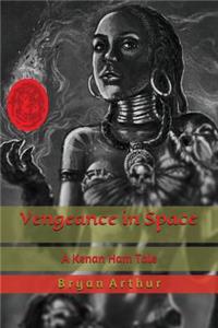 Vengeance in Space: A Kenan Ham Tale