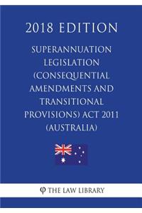 Superannuation Legislation (Consequential Amendments and Transitional Provisions) Act 2011 (Australia) (2018 Edition)