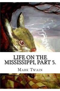 Life on the Mississippi, Part 5.