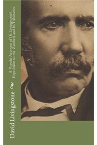 A Popular Account of Dr. Livingstone's Expedition to the Zambesi and Its Tributaries