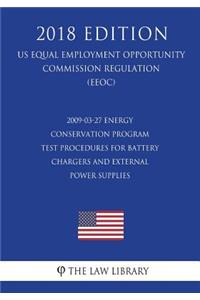 2009-03-27 Energy Conservation Program - Test Procedures for Battery Chargers and External Power Supplies (Standby Mode and Off Mode); Final Rule (Us Energy Efficiency and Renewable Energy Office Regulation) (Eere) (2018 Edition)
