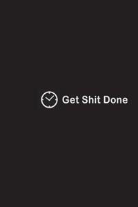 Get shit done