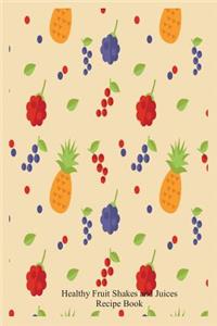 Healthy Fruit Shakes and Juices Recipe Book