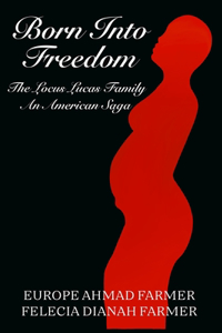 Born Into Freedom The Locus Lucas Family An American Saga
