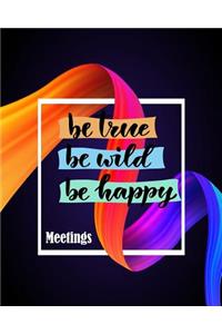 Be True Be Wild Be Happy Meeting