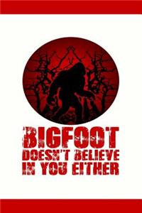 Bigfoot Doesn't Believe in You Either