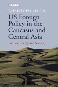 US Foreign Policy in the Caucasus and Central Asia