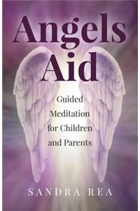 Angels Aid - Guided Meditation for Children and Parents: Guided Meditation for Children and Parents