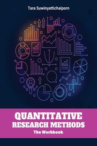 Quantitative Research Methods: The Workbook