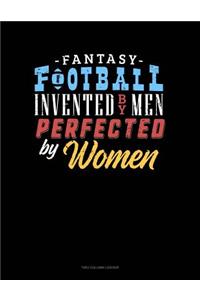Fantasy Football, Invented by Men Perfected by Women
